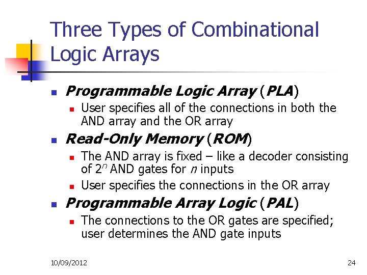Three Types of Combinational Logic Arrays n Programmable Logic Array (PLA) n n Read-Only Three Types of Combinational Logic Arrays n Programmable Logic Array (PLA) n n Read-Only