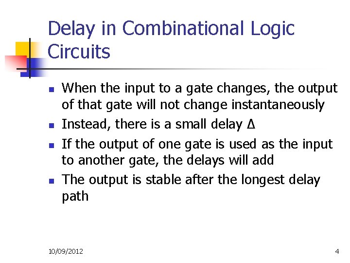 Delay in Combinational Logic Circuits n n When the input to a gate changes, Delay in Combinational Logic Circuits n n When the input to a gate changes,