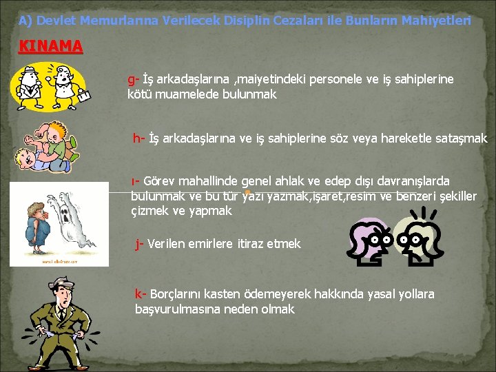A) Devlet Memurlarına Verilecek Disiplin Cezaları ile Bunların Mahiyetleri KINAMA g- İş arkadaşlarına , A) Devlet Memurlarına Verilecek Disiplin Cezaları ile Bunların Mahiyetleri KINAMA g- İş arkadaşlarına ,