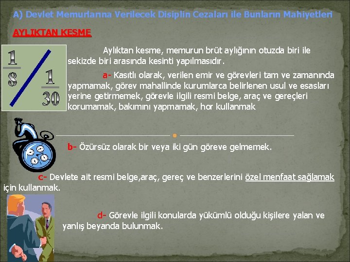 A) Devlet Memurlarına Verilecek Disiplin Cezaları ile Bunların Mahiyetleri AYLIKTAN KESME Aylıktan kesme, memurun A) Devlet Memurlarına Verilecek Disiplin Cezaları ile Bunların Mahiyetleri AYLIKTAN KESME Aylıktan kesme, memurun