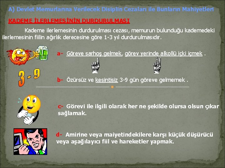 A) Devlet Memurlarına Verilecek Disiplin Cezaları ile Bunların Mahiyetleri KADEME İLERLEMESİNİN DURDURULMASI Kademe ilerlemesinin A) Devlet Memurlarına Verilecek Disiplin Cezaları ile Bunların Mahiyetleri KADEME İLERLEMESİNİN DURDURULMASI Kademe ilerlemesinin