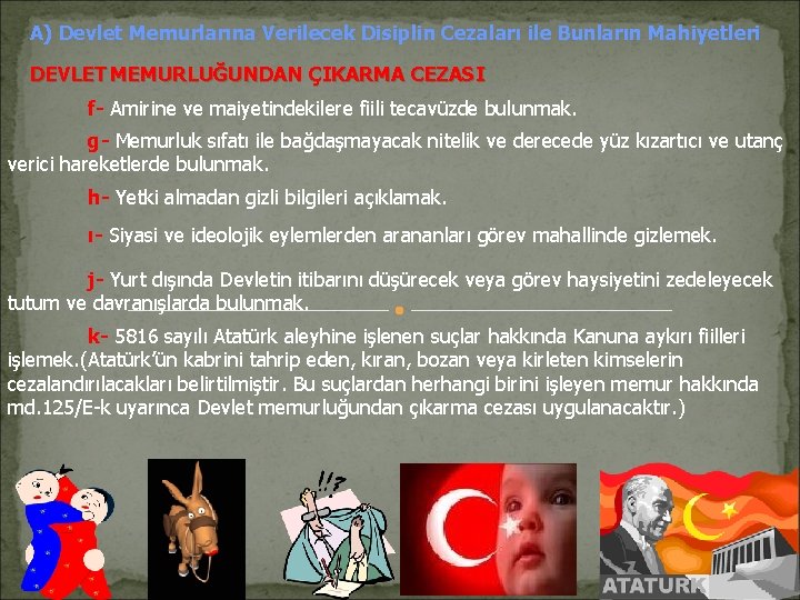 A) Devlet Memurlarına Verilecek Disiplin Cezaları ile Bunların Mahiyetleri DEVLET MEMURLUĞUNDAN ÇIKARMA CEZASI f- A) Devlet Memurlarına Verilecek Disiplin Cezaları ile Bunların Mahiyetleri DEVLET MEMURLUĞUNDAN ÇIKARMA CEZASI f-