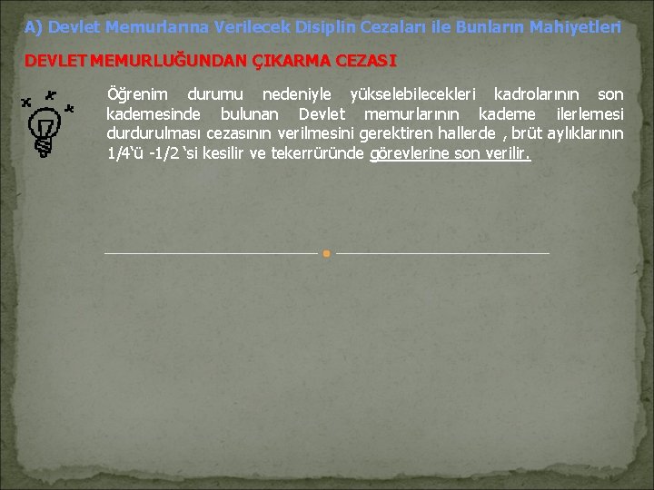 A) Devlet Memurlarına Verilecek Disiplin Cezaları ile Bunların Mahiyetleri DEVLET MEMURLUĞUNDAN ÇIKARMA CEZASI Öğrenim A) Devlet Memurlarına Verilecek Disiplin Cezaları ile Bunların Mahiyetleri DEVLET MEMURLUĞUNDAN ÇIKARMA CEZASI Öğrenim