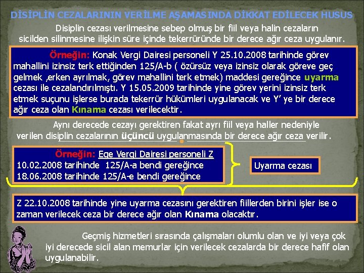 DİSİPLİN CEZALARININ VERİLME AŞAMASINDA DİKKAT EDİLECEK HUSUS Disiplin cezası verilmesine sebep olmuş bir fiil DİSİPLİN CEZALARININ VERİLME AŞAMASINDA DİKKAT EDİLECEK HUSUS Disiplin cezası verilmesine sebep olmuş bir fiil