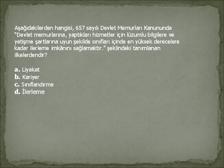 Aşağıdakilerden hangisi, 657 sayılı Devlet Memurları Kanununda “Devlet memurlarına, yaptıkları hizmetler için lüzumlu bilgilere Aşağıdakilerden hangisi, 657 sayılı Devlet Memurları Kanununda “Devlet memurlarına, yaptıkları hizmetler için lüzumlu bilgilere