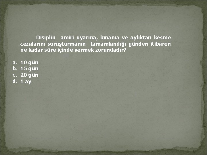 Disiplin amiri uyarma, kınama ve aylıktan kesme cezalarını soruşturmanın tamamlandığı günden itibaren ne Disiplin amiri uyarma, kınama ve aylıktan kesme cezalarını soruşturmanın tamamlandığı günden itibaren ne