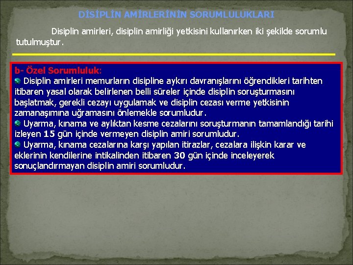 DİSİPLİN AMİRLERİNİN SORUMLULUKLARI Disiplin amirleri, disiplin amirliği yetkisini kullanırken iki şekilde sorumlu tutulmuştur. b- DİSİPLİN AMİRLERİNİN SORUMLULUKLARI Disiplin amirleri, disiplin amirliği yetkisini kullanırken iki şekilde sorumlu tutulmuştur. b-