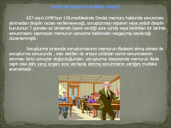 MEMURLARIN SAVUNMA HAKKI 657 sayılı DMK’nun 130. maddesinde Devlet memuru hakkında savunması alınmadan disiplin MEMURLARIN SAVUNMA HAKKI 657 sayılı DMK’nun 130. maddesinde Devlet memuru hakkında savunması alınmadan disiplin