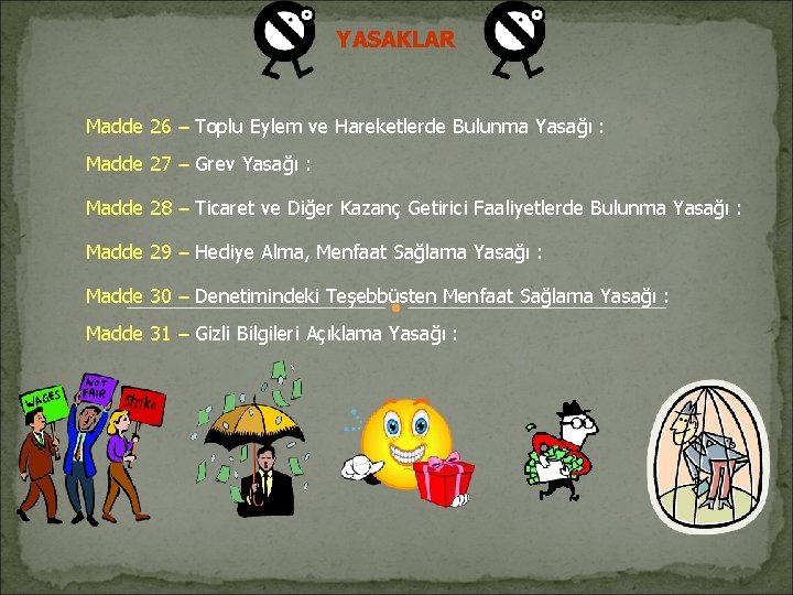 YASAKLAR Madde 26 – Toplu Eylem ve Hareketlerde Bulunma Yasağı : Madde 27 – YASAKLAR Madde 26 – Toplu Eylem ve Hareketlerde Bulunma Yasağı : Madde 27 –
