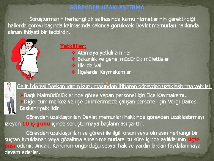 GÖREVDEN UZAKLAŞTIRMA Soruşturmanın herhangi bir safhasında kamu hizmetlerinin gerektirdiği hallerde görevi başında kalmasında sakınca GÖREVDEN UZAKLAŞTIRMA Soruşturmanın herhangi bir safhasında kamu hizmetlerinin gerektirdiği hallerde görevi başında kalmasında sakınca