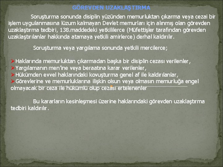 GÖREVDEN UZAKLAŞTIRMA Soruşturma sonunda disiplin yüzünden memurluktan çıkarma veya cezai bir işlem uygulanmasına lüzum GÖREVDEN UZAKLAŞTIRMA Soruşturma sonunda disiplin yüzünden memurluktan çıkarma veya cezai bir işlem uygulanmasına lüzum