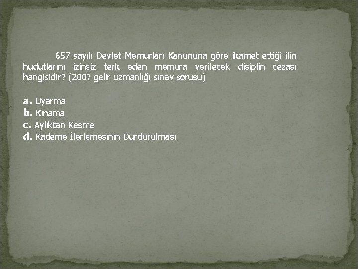 657 sayılı Devlet Memurları Kanununa göre ikamet ettiği ilin hudutlarını izinsiz terk eden 657 sayılı Devlet Memurları Kanununa göre ikamet ettiği ilin hudutlarını izinsiz terk eden