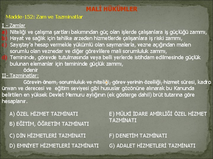 MALİ HÜKÜMLER Madde-152: Zam ve Tazminatlar I - Zamlar a) Niteliği ve çalışma şartları MALİ HÜKÜMLER Madde-152: Zam ve Tazminatlar I - Zamlar a) Niteliği ve çalışma şartları