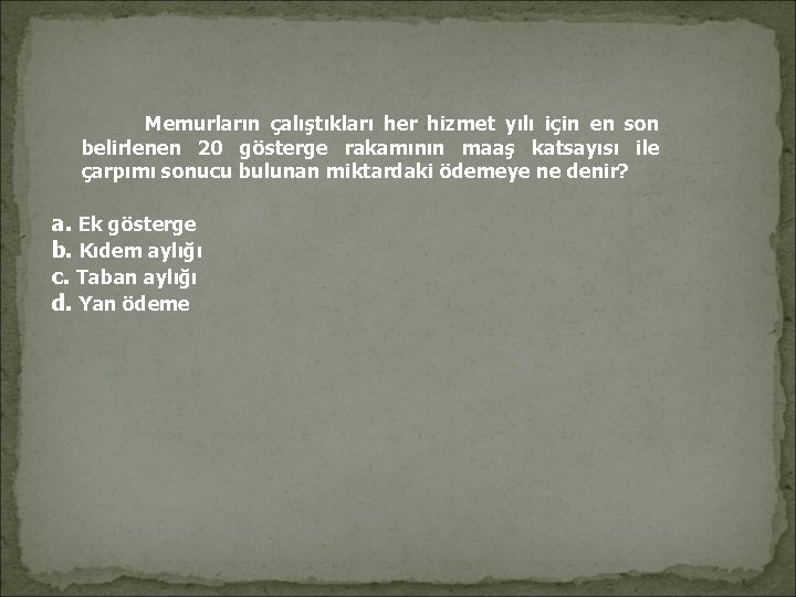 Memurların çalıştıkları her hizmet yılı için en son belirlenen 20 gösterge rakamının maaş Memurların çalıştıkları her hizmet yılı için en son belirlenen 20 gösterge rakamının maaş