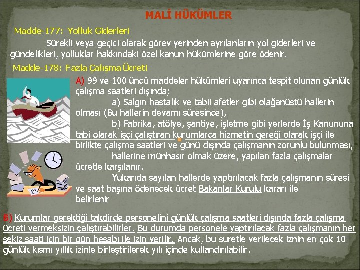 MALİ HÜKÜMLER Madde-177: Yolluk Giderleri Sürekli veya geçici olarak görev yerinden ayrılanların yol giderleri MALİ HÜKÜMLER Madde-177: Yolluk Giderleri Sürekli veya geçici olarak görev yerinden ayrılanların yol giderleri