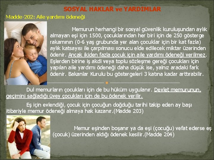 SOSYAL HAKLAR ve YARDIMLAR Madde-202: Aile yardımı ödeneği Memurun herhangi bir sosyal güvenlik kuruluşundan SOSYAL HAKLAR ve YARDIMLAR Madde-202: Aile yardımı ödeneği Memurun herhangi bir sosyal güvenlik kuruluşundan