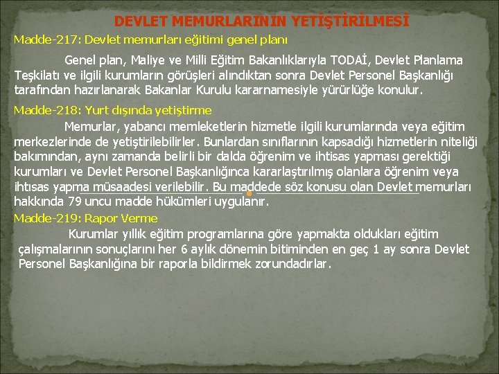 DEVLET MEMURLARININ YETİŞTİRİLMESİ Madde-217: Devlet memurları eğitimi genel planı Genel plan, Maliye ve Milli DEVLET MEMURLARININ YETİŞTİRİLMESİ Madde-217: Devlet memurları eğitimi genel planı Genel plan, Maliye ve Milli
