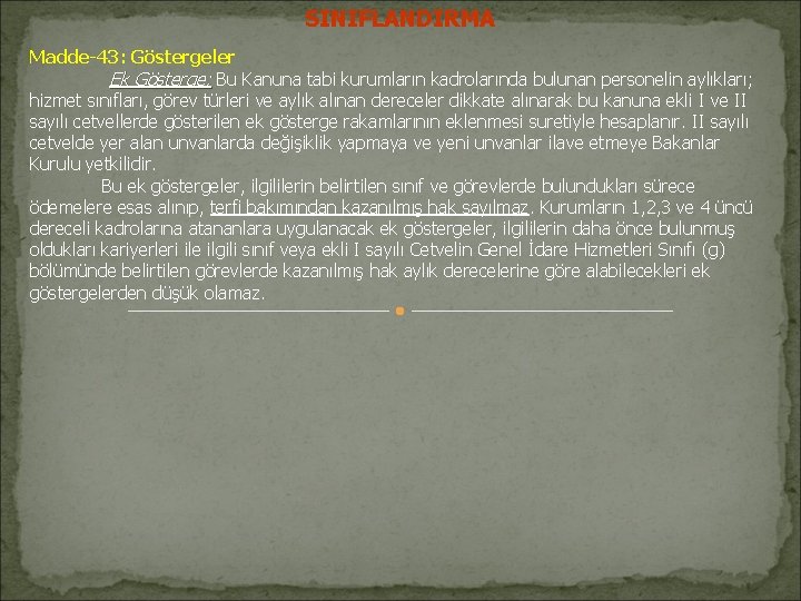 SINIFLANDIRMA Madde-43: Göstergeler Ek Gösterge: Bu Kanuna tabi kurumların kadrolarında bulunan personelin aylıkları; hizmet SINIFLANDIRMA Madde-43: Göstergeler Ek Gösterge: Bu Kanuna tabi kurumların kadrolarında bulunan personelin aylıkları; hizmet