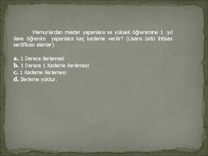 Memurlardan master yapanlara ve yüksek öğrenimine 1 yıl ilave öğrenim yapanlara kaç kademe Memurlardan master yapanlara ve yüksek öğrenimine 1 yıl ilave öğrenim yapanlara kaç kademe