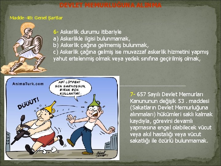 DEVLET MEMURLUĞUNA ALINMA Madde-48: Genel Şartlar 6 - Askerlik durumu itibariyle a) Askerlikle ilgisi DEVLET MEMURLUĞUNA ALINMA Madde-48: Genel Şartlar 6 - Askerlik durumu itibariyle a) Askerlikle ilgisi