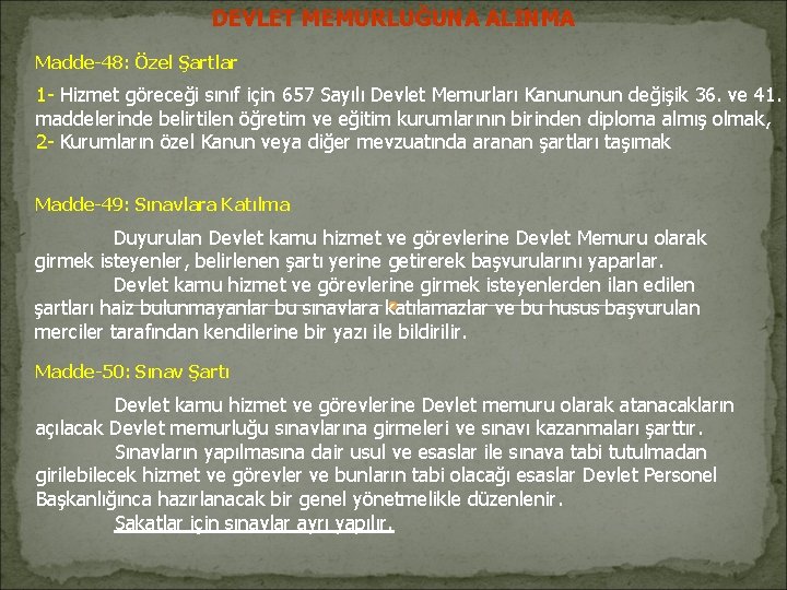 DEVLET MEMURLUĞUNA ALINMA Madde-48: Özel Şartlar 1 - Hizmet göreceği sınıf için 657 Sayılı DEVLET MEMURLUĞUNA ALINMA Madde-48: Özel Şartlar 1 - Hizmet göreceği sınıf için 657 Sayılı