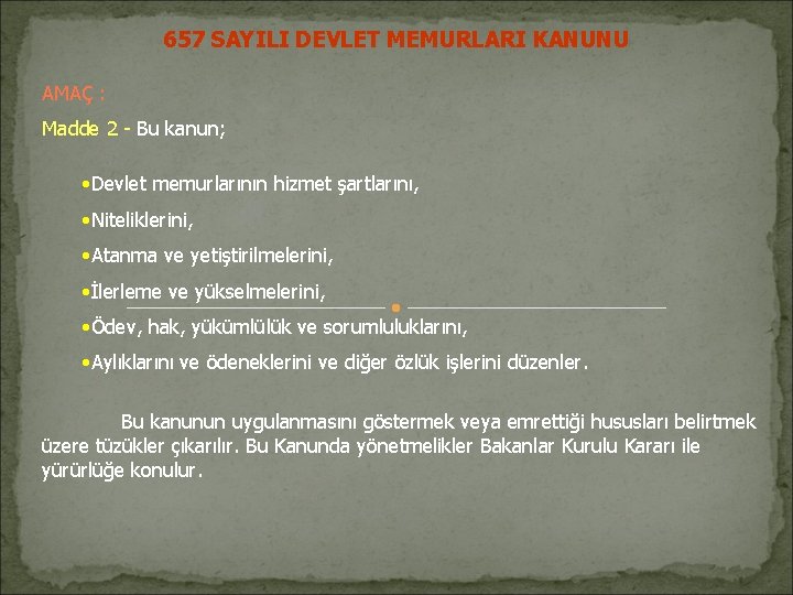 657 SAYILI DEVLET MEMURLARI KANUNU AMAÇ : Madde 2 - Bu kanun; • Devlet 657 SAYILI DEVLET MEMURLARI KANUNU AMAÇ : Madde 2 - Bu kanun; • Devlet
