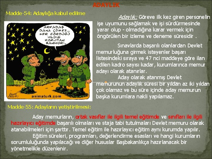 ADAYLIK Madde-54: Adaylığa kabul edilme Adaylık: Göreve ilk kez giren personelin işe uyumunu sağlamak ADAYLIK Madde-54: Adaylığa kabul edilme Adaylık: Göreve ilk kez giren personelin işe uyumunu sağlamak
