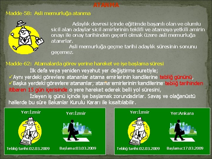 ATANMA Madde-58: Asli memurluğa atanma Adaylık devresi içinde eğitimde başarılı olan ve olumlu sicil ATANMA Madde-58: Asli memurluğa atanma Adaylık devresi içinde eğitimde başarılı olan ve olumlu sicil