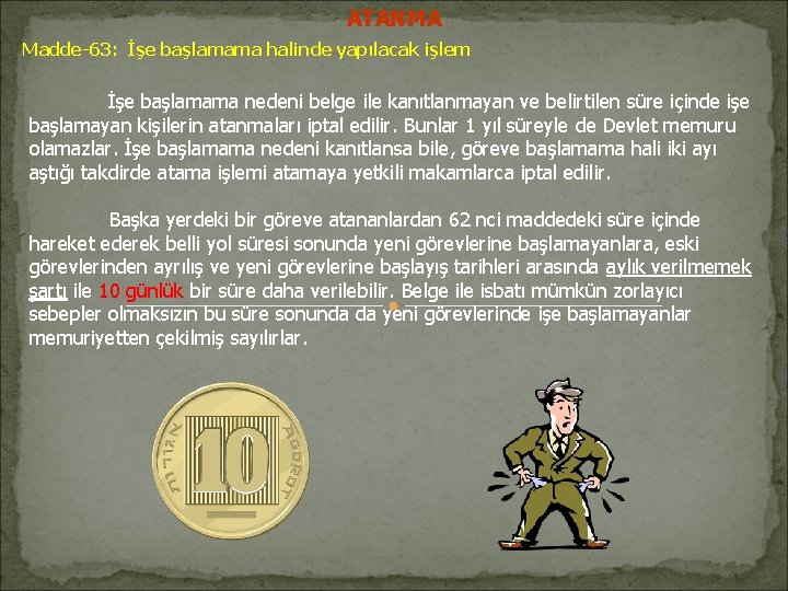 ATANMA Madde-63: İşe başlamama halinde yapılacak işlem İşe başlamama nedeni belge ile kanıtlanmayan ve ATANMA Madde-63: İşe başlamama halinde yapılacak işlem İşe başlamama nedeni belge ile kanıtlanmayan ve