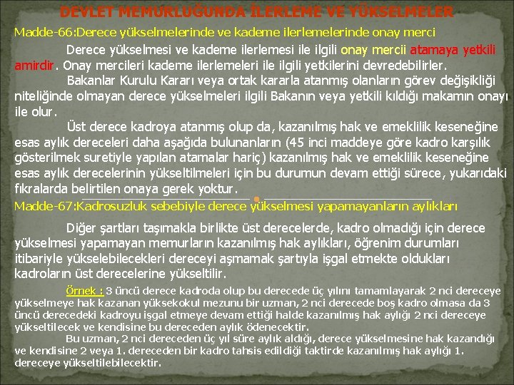 DEVLET MEMURLUĞUNDA İLERLEME VE YÜKSELMELER Madde-66: Derece yükselmelerinde ve kademe ilerlemelerinde onay merci Derece DEVLET MEMURLUĞUNDA İLERLEME VE YÜKSELMELER Madde-66: Derece yükselmelerinde ve kademe ilerlemelerinde onay merci Derece
