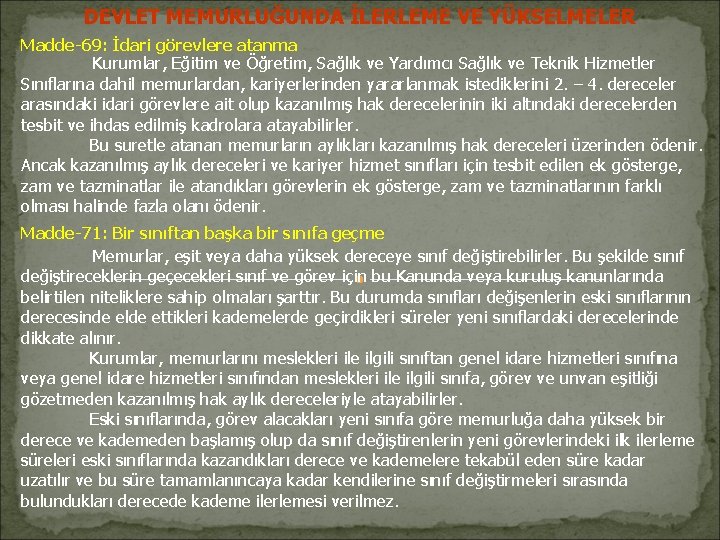 DEVLET MEMURLUĞUNDA İLERLEME VE YÜKSELMELER Madde-69: İdari görevlere atanma Kurumlar, Eğitim ve Öğretim, Sağlık DEVLET MEMURLUĞUNDA İLERLEME VE YÜKSELMELER Madde-69: İdari görevlere atanma Kurumlar, Eğitim ve Öğretim, Sağlık