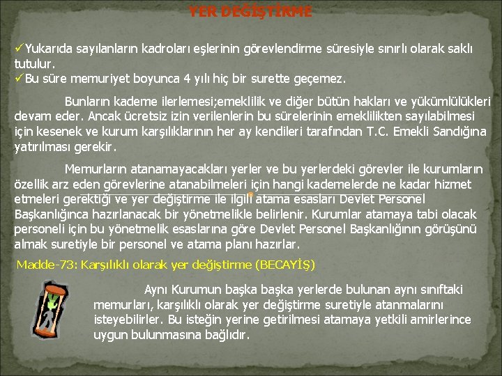 YER DEĞİŞTİRME üYukarıda sayılanların kadroları eşlerinin görevlendirme süresiyle sınırlı olarak saklı tutulur. üBu süre YER DEĞİŞTİRME üYukarıda sayılanların kadroları eşlerinin görevlendirme süresiyle sınırlı olarak saklı tutulur. üBu süre