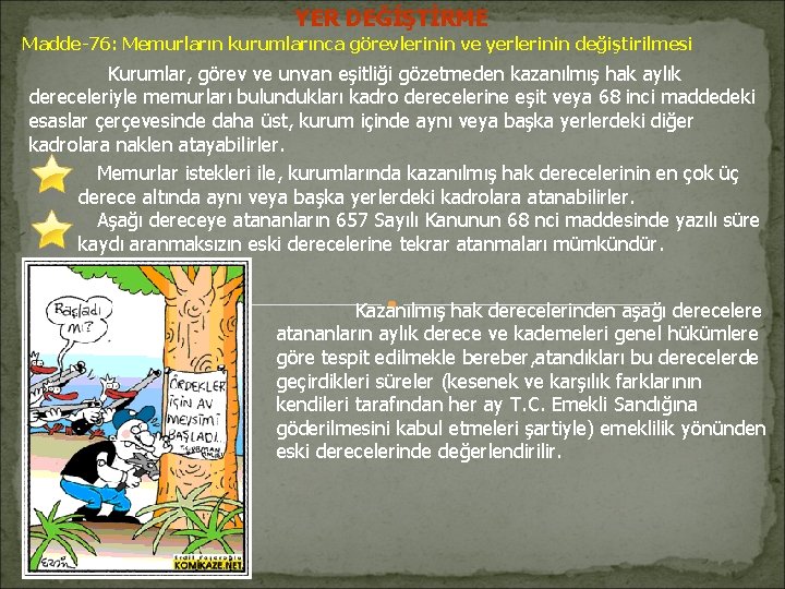 YER DEĞİŞTİRME Madde-76: Memurların kurumlarınca görevlerinin ve yerlerinin değiştirilmesi Kurumlar, görev ve unvan eşitliği YER DEĞİŞTİRME Madde-76: Memurların kurumlarınca görevlerinin ve yerlerinin değiştirilmesi Kurumlar, görev ve unvan eşitliği