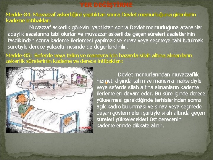 YER DEĞİŞTİRME Madde-84: Muvazzaf askerliğini yaptıktan sonra Devlet memurluğuna girenlerin kademe intibakları Muvazzaf askerlik YER DEĞİŞTİRME Madde-84: Muvazzaf askerliğini yaptıktan sonra Devlet memurluğuna girenlerin kademe intibakları Muvazzaf askerlik