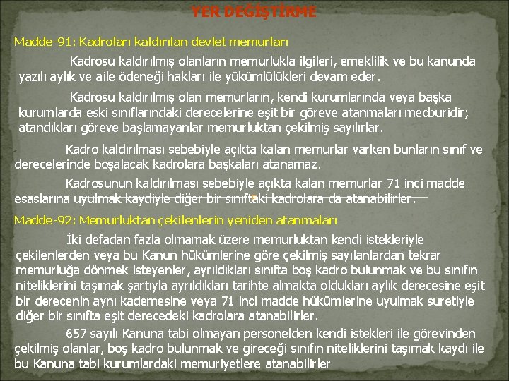 YER DEĞİŞTİRME Madde-91: Kadroları kaldırılan devlet memurları Kadrosu kaldırılmış olanların memurlukla ilgileri, emeklilik ve YER DEĞİŞTİRME Madde-91: Kadroları kaldırılan devlet memurları Kadrosu kaldırılmış olanların memurlukla ilgileri, emeklilik ve