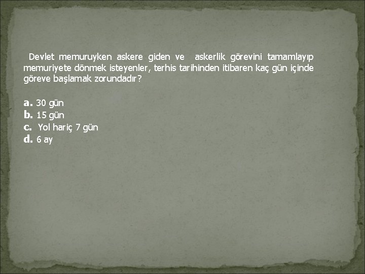 Devlet memuruyken askere giden ve askerlik görevini tamamlayıp memuriyete dönmek isteyenler, terhis tarihinden Devlet memuruyken askere giden ve askerlik görevini tamamlayıp memuriyete dönmek isteyenler, terhis tarihinden