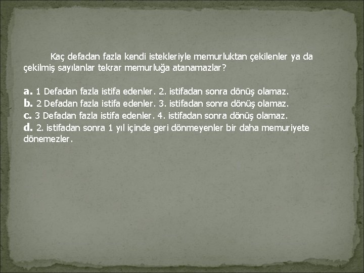 Kaç defadan fazla kendi istekleriyle memurluktan çekilenler ya da çekilmiş sayılanlar tekrar memurluğa Kaç defadan fazla kendi istekleriyle memurluktan çekilenler ya da çekilmiş sayılanlar tekrar memurluğa