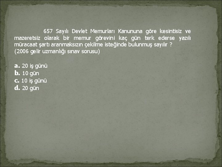 657 Sayılı Devlet Memurları Kanununa göre kesintisiz ve mazeretsiz olarak bir memur görevini 657 Sayılı Devlet Memurları Kanununa göre kesintisiz ve mazeretsiz olarak bir memur görevini
