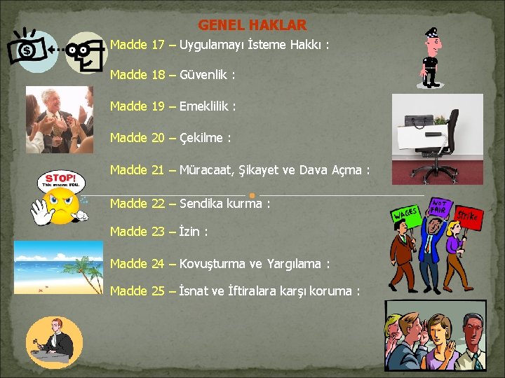 GENEL HAKLAR Madde 17 – Uygulamayı İsteme Hakkı : Madde 18 – Güvenlik : GENEL HAKLAR Madde 17 – Uygulamayı İsteme Hakkı : Madde 18 – Güvenlik :
