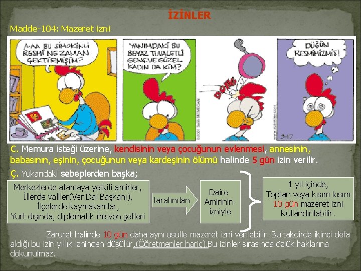 İZİNLER Madde-104: Mazeret izni C. Memura isteği üzerine, kendisinin veya çocuğunun evlenmesi, annesinin, babasının, İZİNLER Madde-104: Mazeret izni C. Memura isteği üzerine, kendisinin veya çocuğunun evlenmesi, annesinin, babasının,