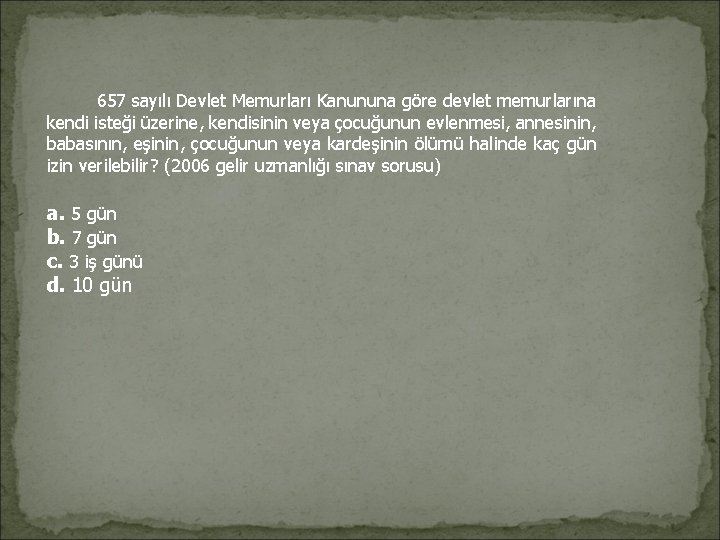 657 sayılı Devlet Memurları Kanununa göre devlet memurlarına kendi isteği üzerine, kendisinin veya 657 sayılı Devlet Memurları Kanununa göre devlet memurlarına kendi isteği üzerine, kendisinin veya