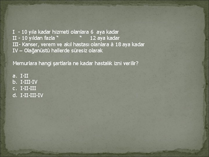 I - 10 yıla kadar hizmeti olanlara 6 aya kadar II - 10 I - 10 yıla kadar hizmeti olanlara 6 aya kadar II - 10