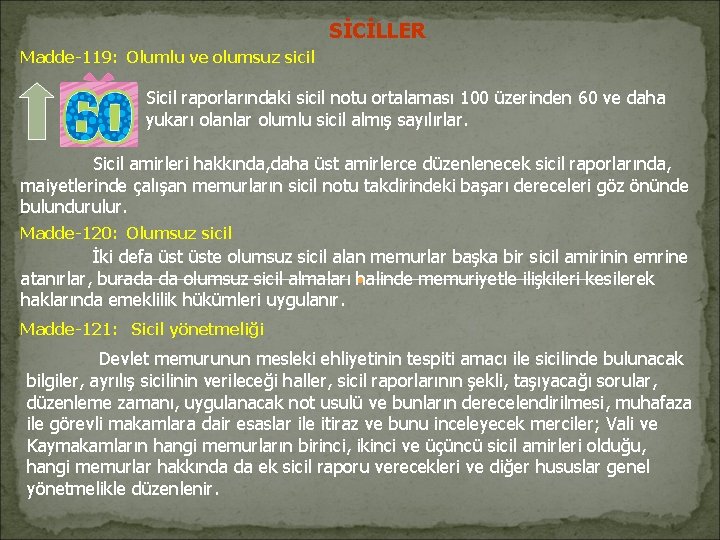 SİCİLLER Madde-119: Olumlu ve olumsuz sicil Sicil raporlarındaki sicil notu ortalaması 100 üzerinden 60 SİCİLLER Madde-119: Olumlu ve olumsuz sicil Sicil raporlarındaki sicil notu ortalaması 100 üzerinden 60