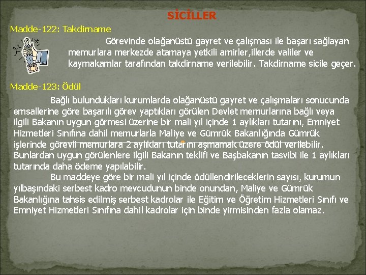 SİCİLLER Madde-122: Takdirname Görevinde olağanüstü gayret ve çalışması ile başarı sağlayan memurlara merkezde atamaya SİCİLLER Madde-122: Takdirname Görevinde olağanüstü gayret ve çalışması ile başarı sağlayan memurlara merkezde atamaya