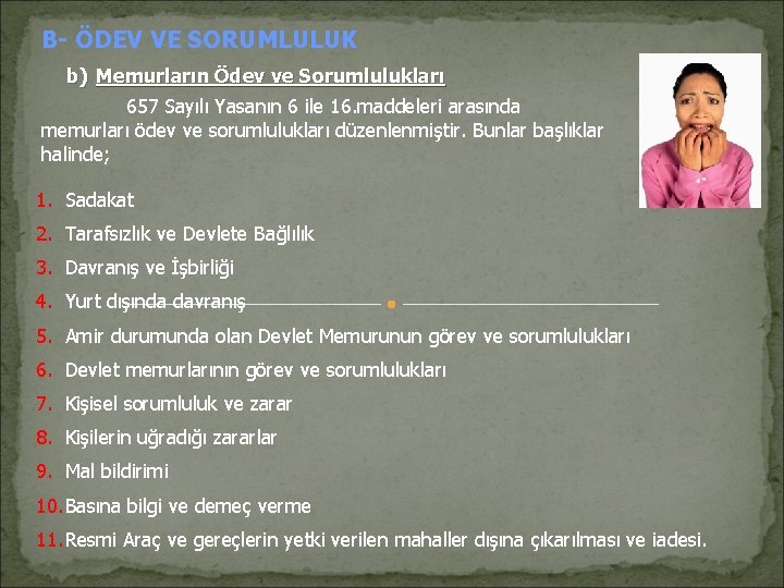 B- ÖDEV VE SORUMLULUK b) Memurların Ödev ve Sorumlulukları 657 Sayılı Yasanın 6 ile B- ÖDEV VE SORUMLULUK b) Memurların Ödev ve Sorumlulukları 657 Sayılı Yasanın 6 ile