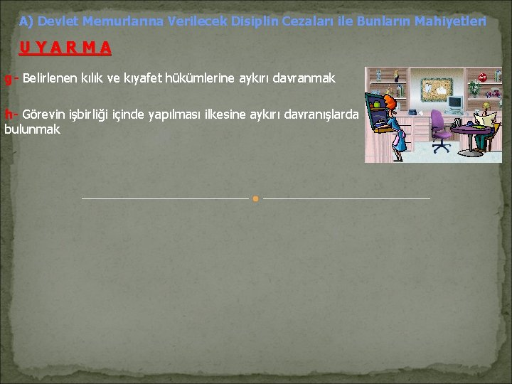 A) Devlet Memurlarına Verilecek Disiplin Cezaları ile Bunların Mahiyetleri U Y A R M A) Devlet Memurlarına Verilecek Disiplin Cezaları ile Bunların Mahiyetleri U Y A R M