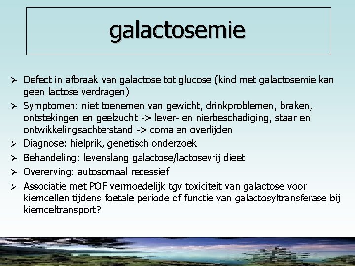 galactosemie Ø Defect in afbraak van galactose tot glucose (kind met galactosemie kan Ø