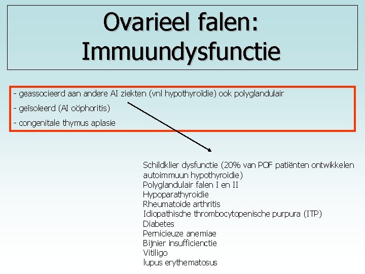 Ovarieel falen: Immuundysfunctie - geassocieerd aan andere AI ziekten (vnl hypothyroïdie) ook polyglandulair -