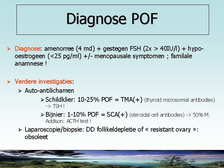 Diagnose POF Ø Diagnose: amenorree (4 md) + gestegen FSH (2 x > 40