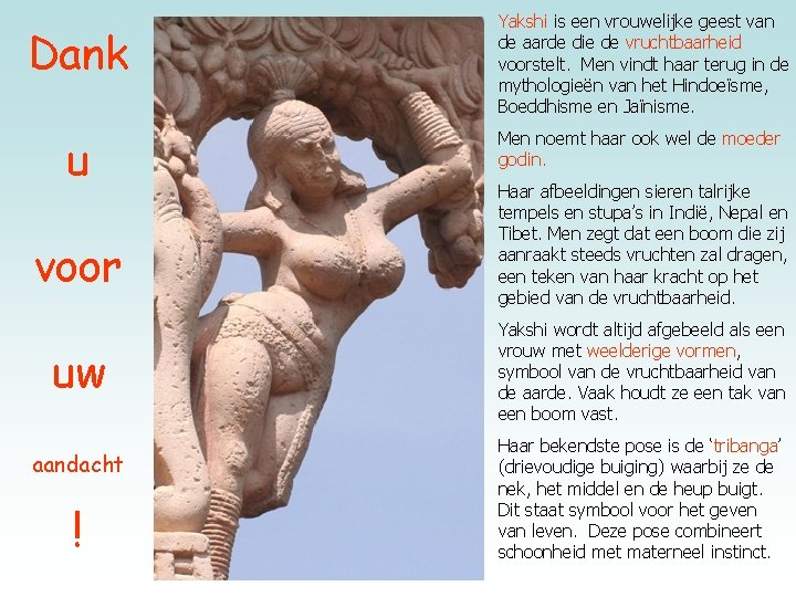 Dank u voor uw aandacht ! Yakshi is een vrouwelijke geest van de aarde